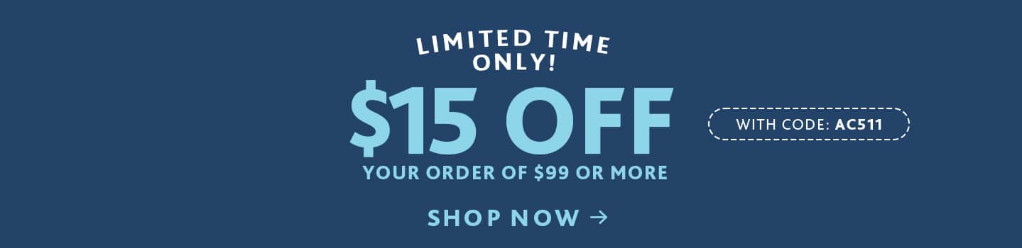 Limited time only! $15 off your order of $99 or more with code: AC511, shop now.