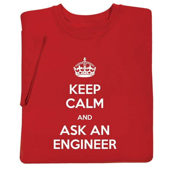 Keep Calm and Ask an Engineer Shirts