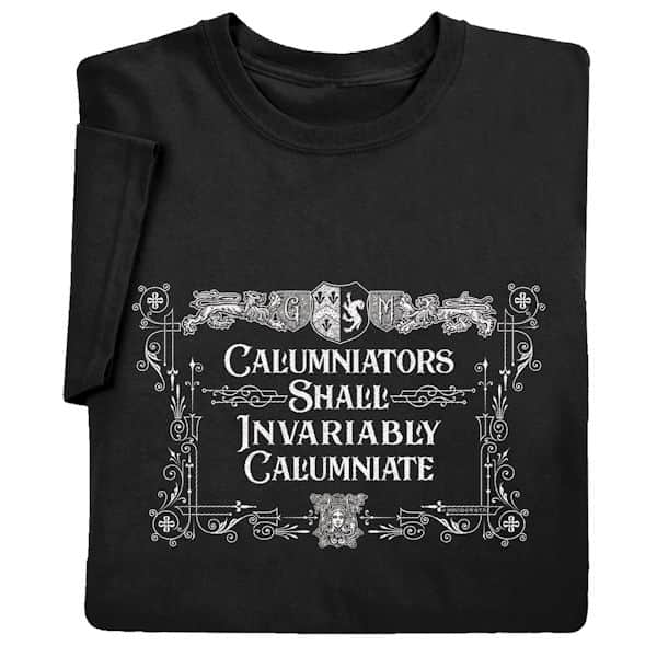 Calumniators Shall Invariably Calumniate T-Shirt or Sweatshirt