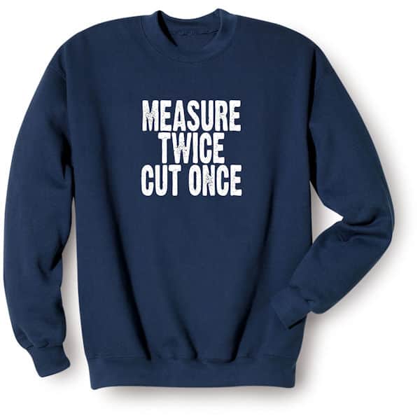 Measure Twice Cut Once Shirts