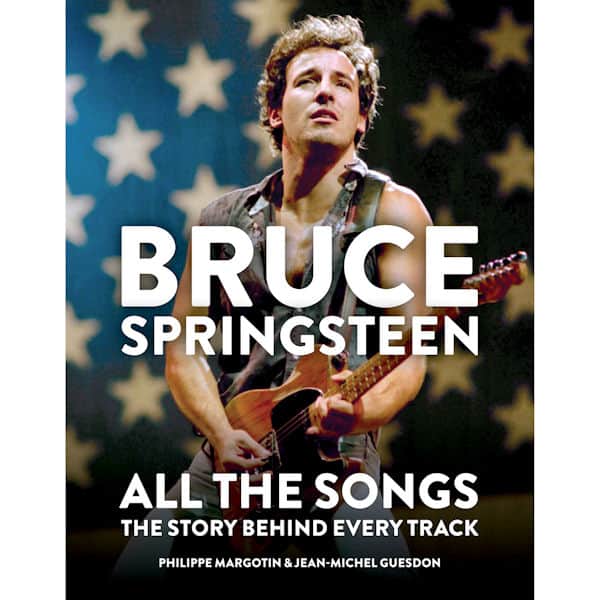 Bruce Springsteen: All the Songs Hardcover Book