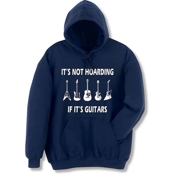 It's Not Hoarding If It's Guitars T-Shirt or Sweatshirt