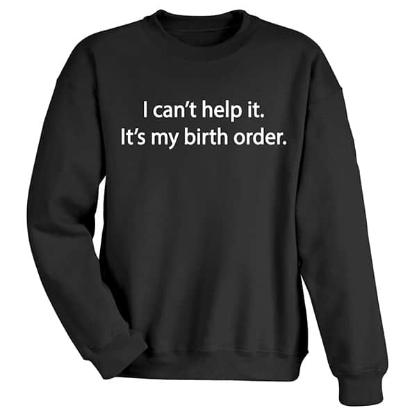 It's My Birth Order T-Shirt or Sweatshirt