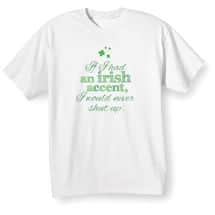 Alternate image If I Had an Irish Accent, I Would Never Shut Up Shirts