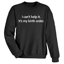 Alternate image It's My Birth Order T-Shirt or Sweatshirt