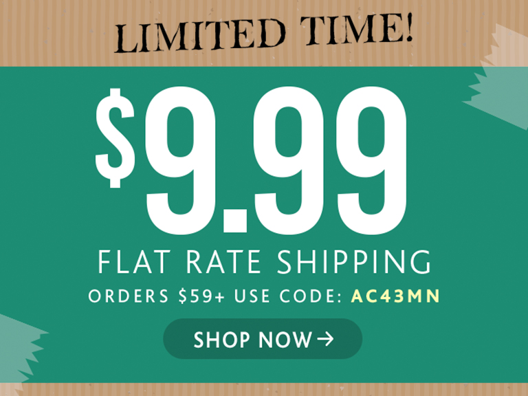 Limited time! $9.99 flat rate shipping, orders $59+, use code: AC43MN, shop now.