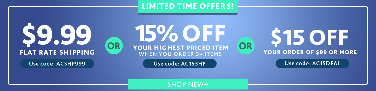 Limited time offers! $9.99 flat rate shipping, use code: ACSHP999, or 15% off your highest priced item when you order 3+ items, use code: AC153HP, or $15 off your order of $99 or more, use code: AC15DEAL, shop new. 