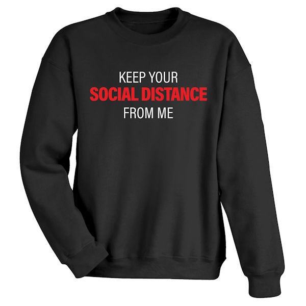 Keep Your SOCIAL DISTANCE from Me T-Shirt or Sweatshirt