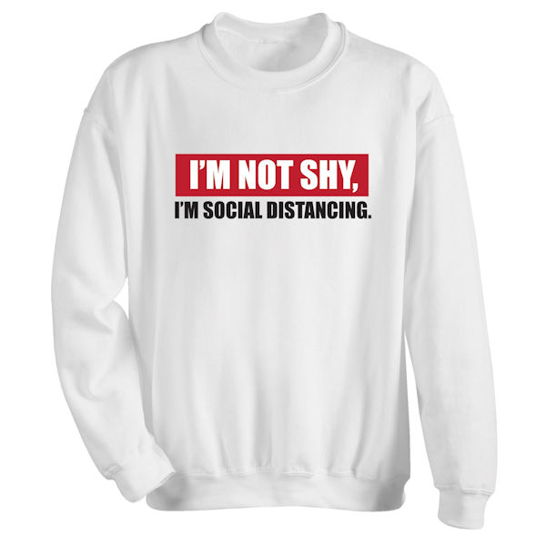 I'm not shy, I'm social distancing T-Shirt or Sweatshirt
