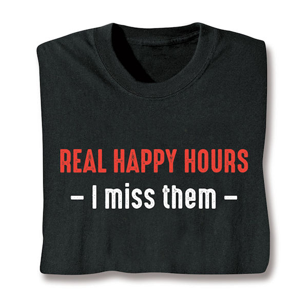 Product image for Real Happy Hours - I miss them T-Shirt or Sweatshirt