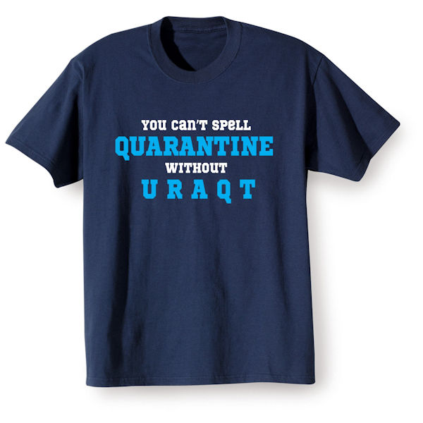 You can't spell Quarantine without U R A Q T T-Shirt or Sweatshirt