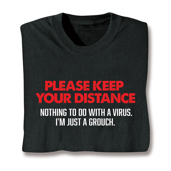 Product image for PLEASE KEEP YOUR DISTANCE  (Nothing to do with a virus. I'm just a grouch) T-Shirt or Sweatshirt