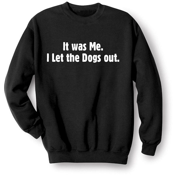 Product image for I Let the Dogs Out T-Shirt or Sweatshirt