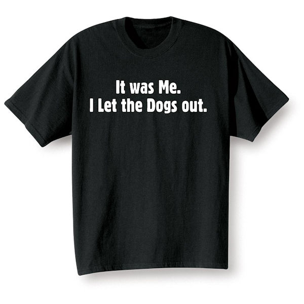 Product image for I Let the Dogs Out T-Shirt or Sweatshirt