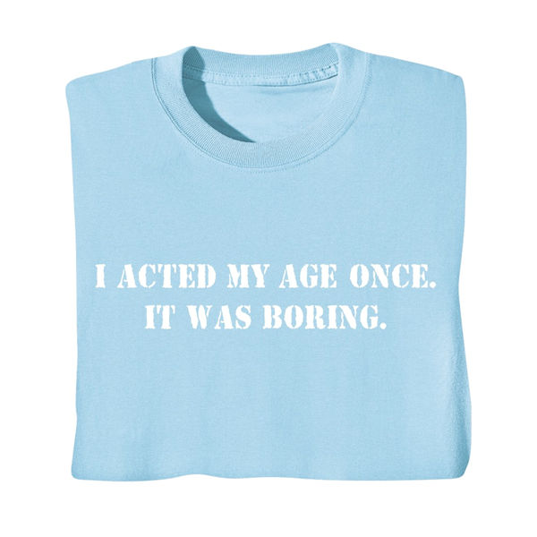 Acted My Age Once Shirts