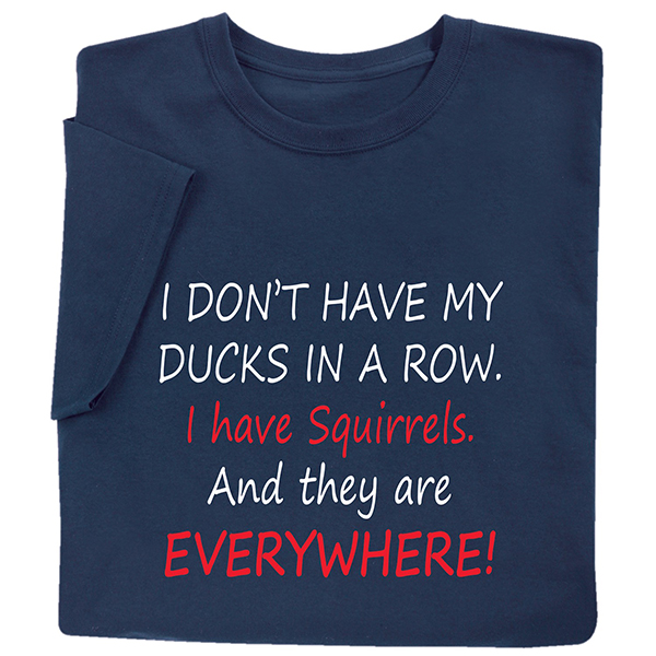 I Don't Have My Ducks in a Row T-Shirt or Sweatshirt