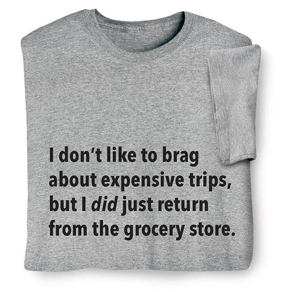 I Don&rsquo;t Like to Brag T-Shirt or Sweatshirt - Grocery Store