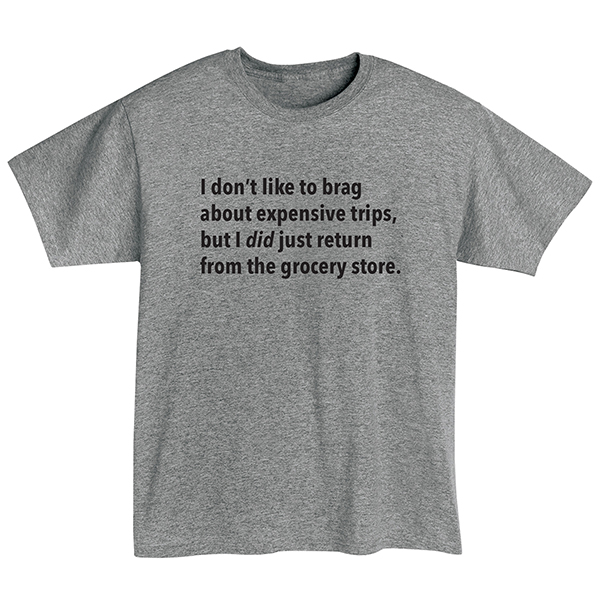 I Don&rsquo;t Like to Brag T-Shirt or Sweatshirt - Grocery Store