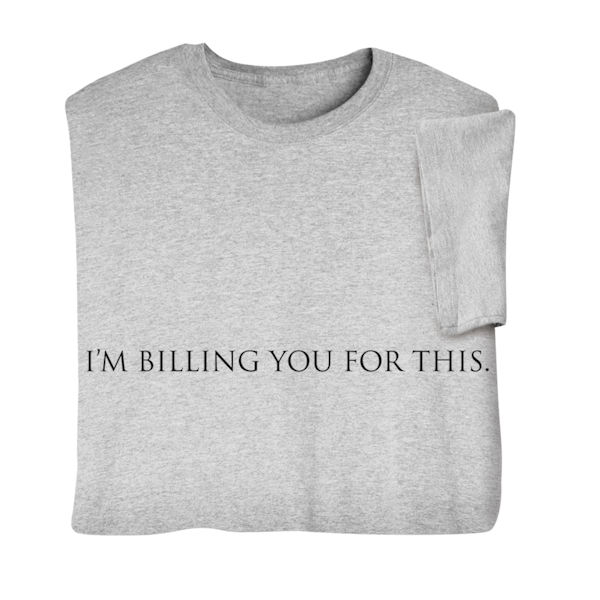 I'm Billing You For This Shirts