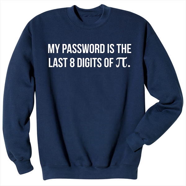 My Password Is the Last 8 Digits of T-Shirt or Sweatshirt