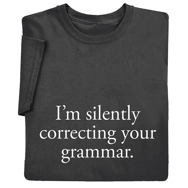 Product image for I'm Silently Correcting Your Grammar T-Shirt or Sweatshirt