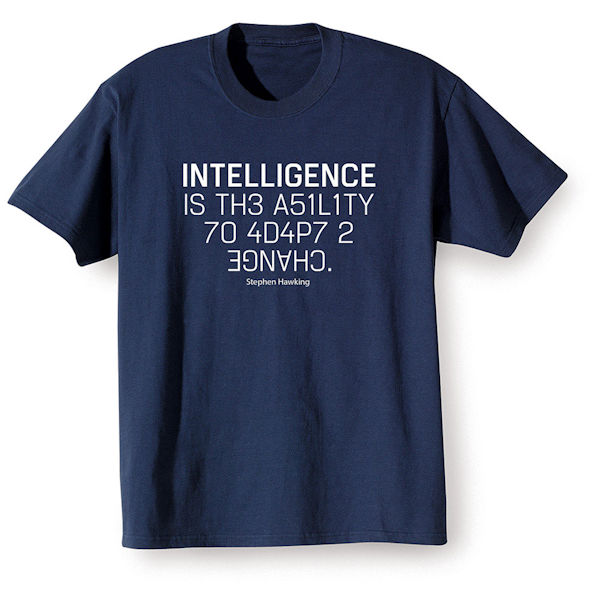Intelligence is the Ability to Adapt to Change Shirts