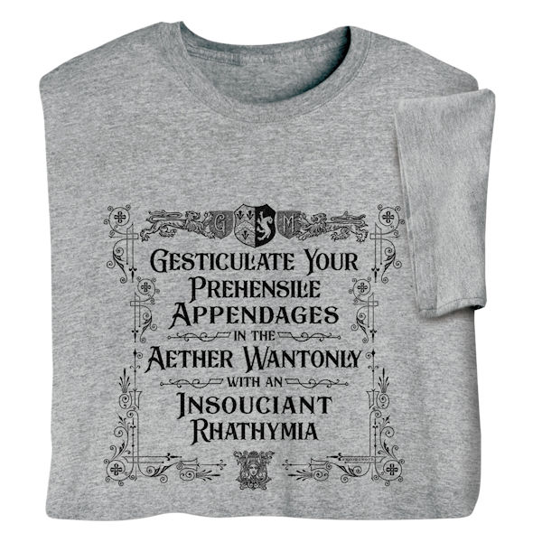 Product image for Gesticulate Your Prehensile Appendages T-Shirt or Sweatshirt