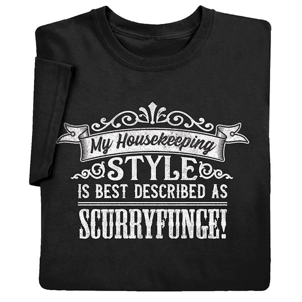 Housekeeping Style is Scurryfunge T-Shirt or Sweatshirt