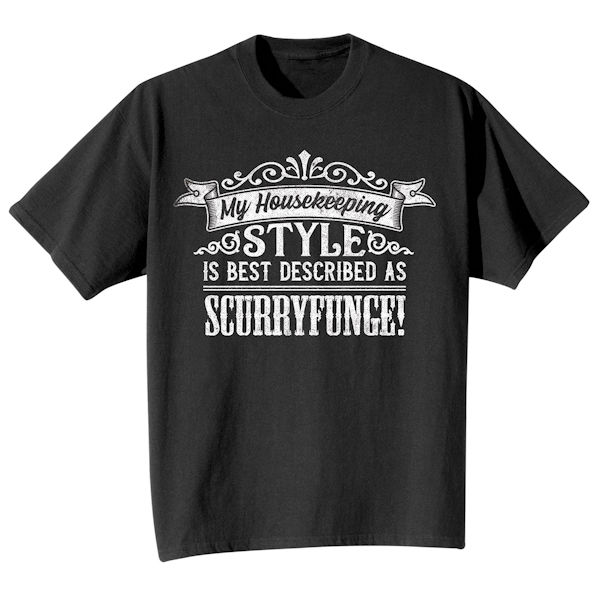 Housekeeping Style is Scurryfunge T-Shirt or Sweatshirt
