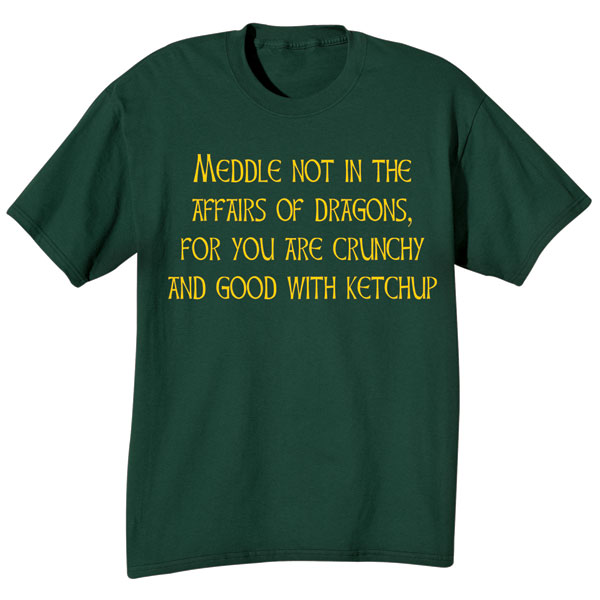 Product image for Meddle Not In The Affairs Of Dragons T-Shirt or Sweatshirt in Cotton