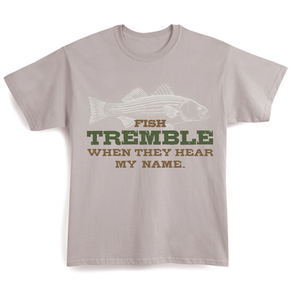 Fish Tremble When They Hear My Name T-Shirt or Sweatshirt