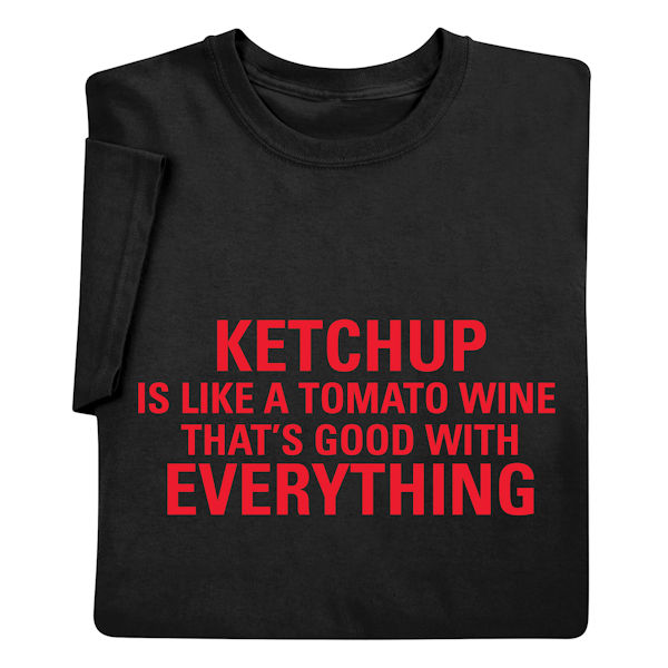 Ketchup Is Like a Tomato Wine T-Shirt or Sweatshirt