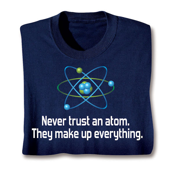 Product image for Never Trust an Atom T-Shirt or Sweatshirt