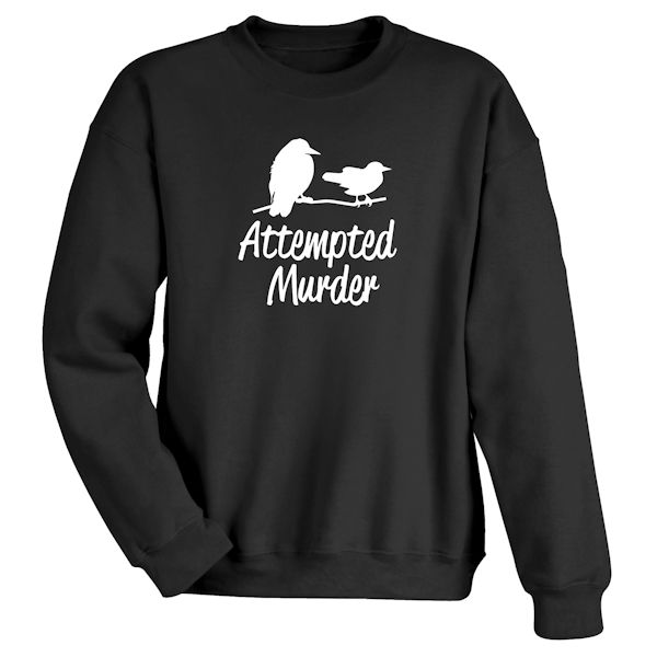 Product image for Attempted Murder T-Shirt or Sweatshirt