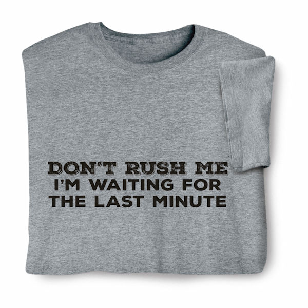 Product image for Don't Rush Me T-Shirt or Sweatshirt