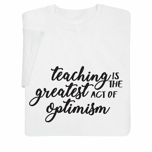 Product image for Teaching Is the Greatest Act of Optimism T-Shirt or Sweatshirt