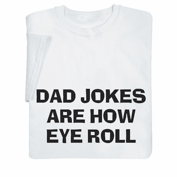 Product image for Dad Jokes Are How Eye Roll T-Shirt or Sweatshirt