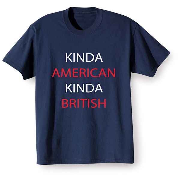 Product image for Kinda American Kinda British T-Shirt or Sweatshirt
