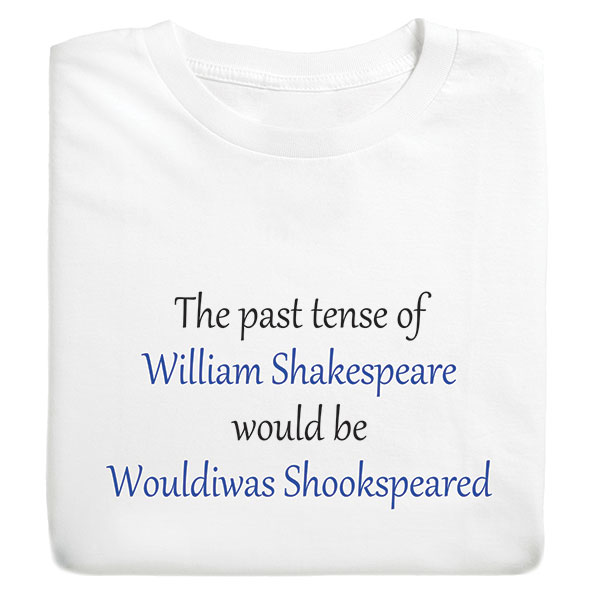 Product image for The Past Tense of William Shakespeare T-Shirt or Sweatshirt