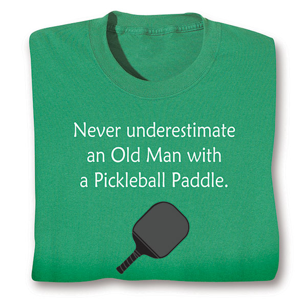 Product image for Never Underestimate an Old Man  with a Pickleball Paddle T-Shirt or Sweatshirt