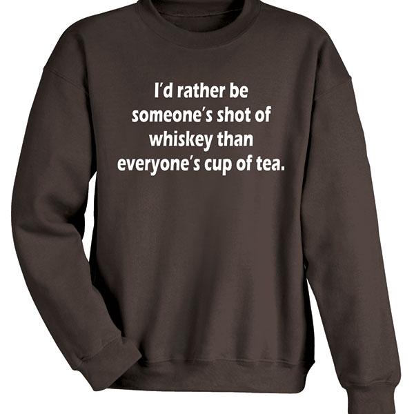 I'd Rather Be Someone's Shot of Whiskey T-Shirt or Sweatshirt