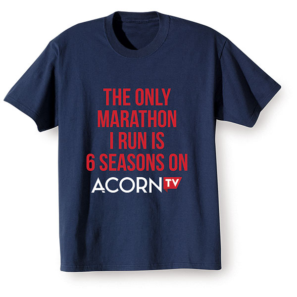 The Only Marathon I Run Is 6 Seasons on Acorn TV T-Shirt or Sweatshirt