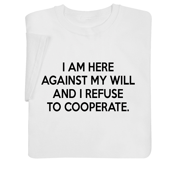 Refuse to Cooperate T-Shirt or Sweatshirt