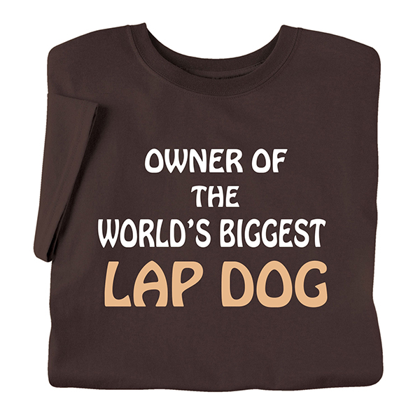 Biggest Lap Dog T-Shirt or Sweatshirt