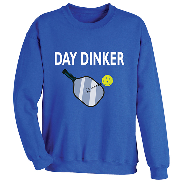 Product image for Day Dinker Pickleball T-Shirt or Sweatshirt
