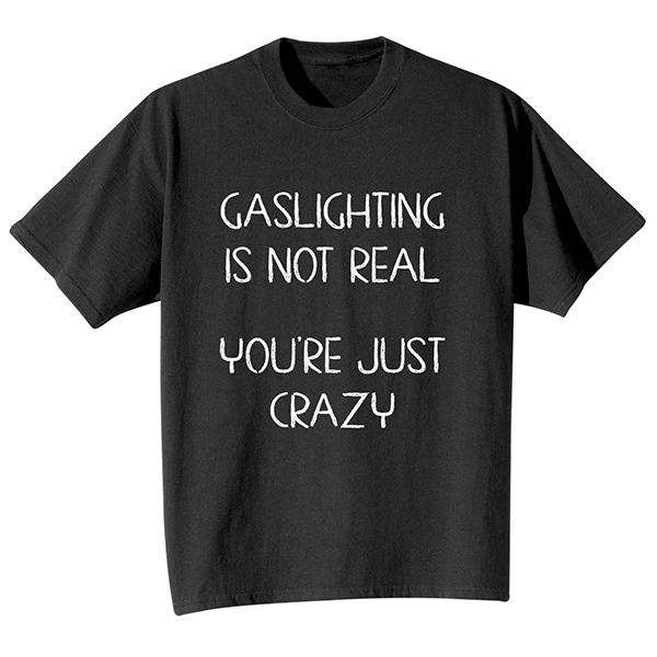 Product image for Gaslighting Is Not Real T-Shirt or Sweatshirt