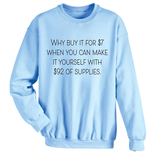 Product image for Why Buy When You Can Make T-Shirt or Sweatshirt