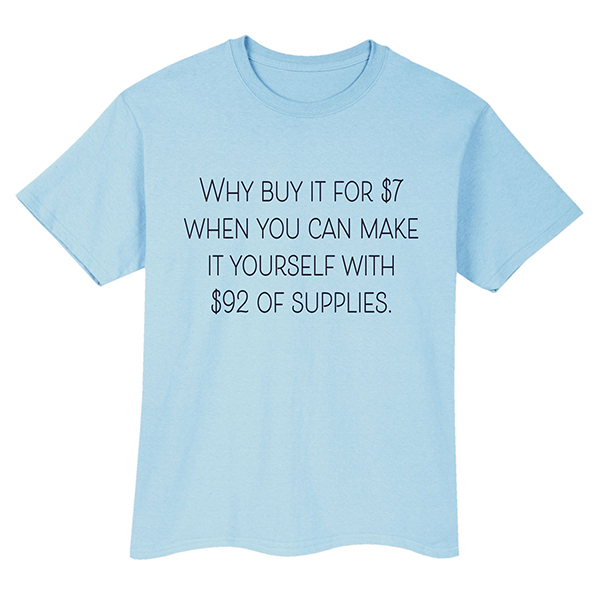 Product image for Why Buy When You Can Make T-Shirt or Sweatshirt