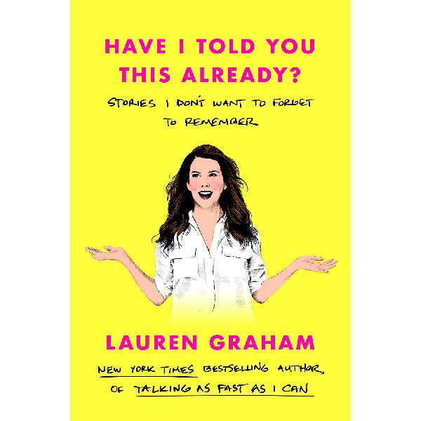 Product image for Lauren Graham: Have I Told You This Already? Unsigned Edition