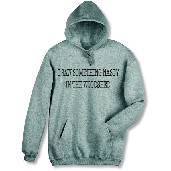 Product image for Nasty in the Woodshed T-Shirt or Sweatshirt